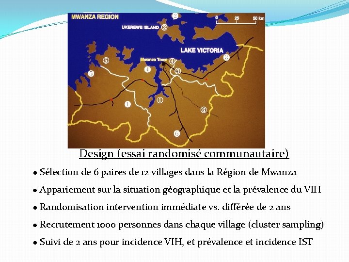 Design (essai randomisé communautaire) ● Sélection de 6 paires de 12 villages dans la