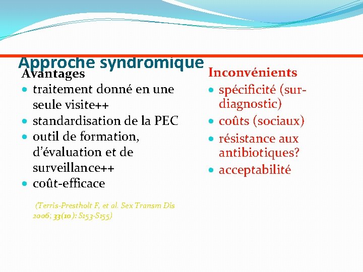 Approche syndromique Inconvénients Avantages · traitement donné en une seule visite++ · standardisation de