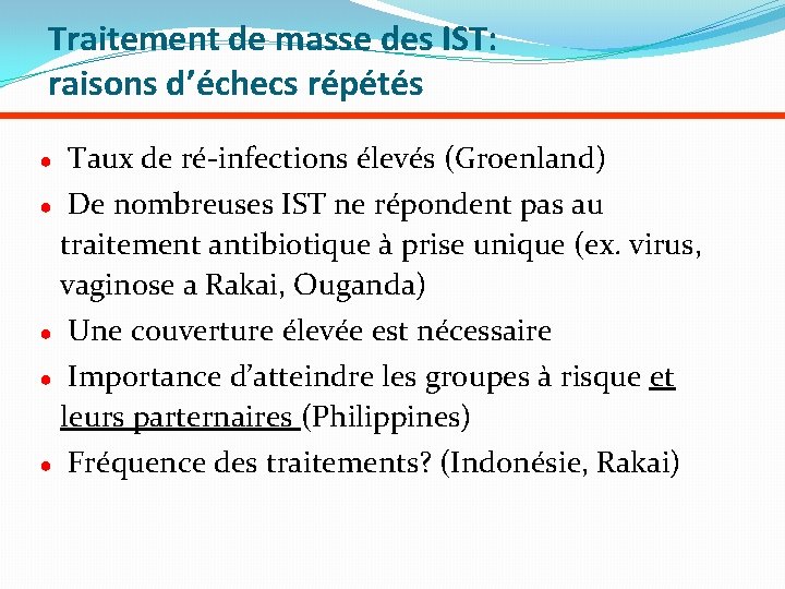 Traitement de masse des IST: raisons d’échecs répétés ● Taux de ré-infections élevés (Groenland)