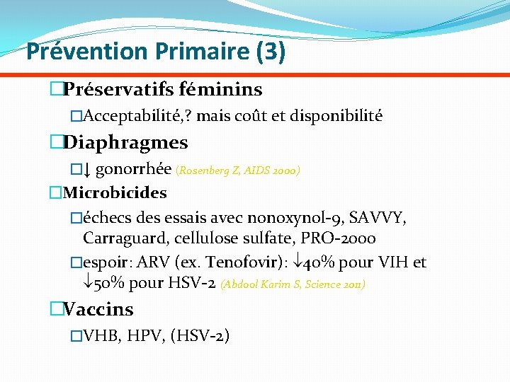 Prévention Primaire (3) �Préservatifs féminins �Acceptabilité, ? mais coût et disponibilité �Diaphragmes �↓ gonorrhée