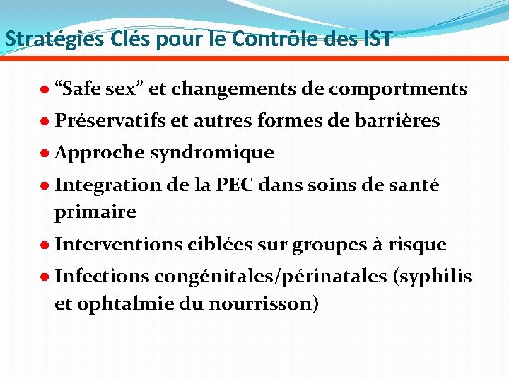 Stratégies Clés pour le Contrôle des IST ● “Safe sex” et changements de comportments