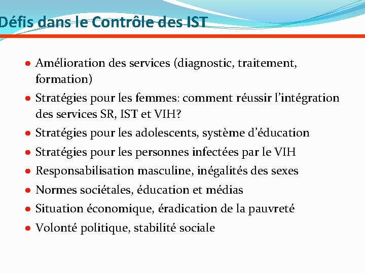 Défis dans le Contrôle des IST ● Amélioration des services (diagnostic, traitement, formation) ●
