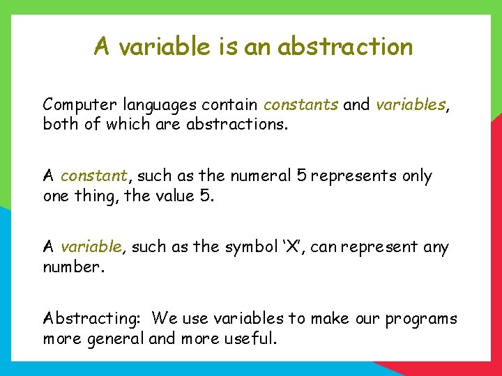 A variable is an abstraction Computer languages contain constants and variables, both of which