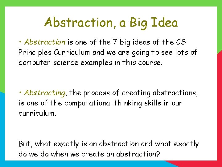 Abstraction, a Big Idea • Abstraction is one of the 7 big ideas of