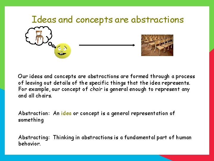 Ideas and concepts are abstractions Our ideas and concepts are abstractions are formed through