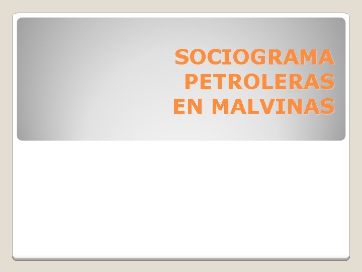 SOCIOGRAMA PETROLERAS EN MALVINAS 