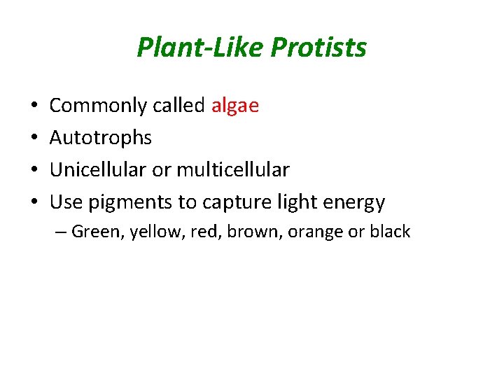 Plant-Like Protists • • Commonly called algae Autotrophs Unicellular or multicellular Use pigments to