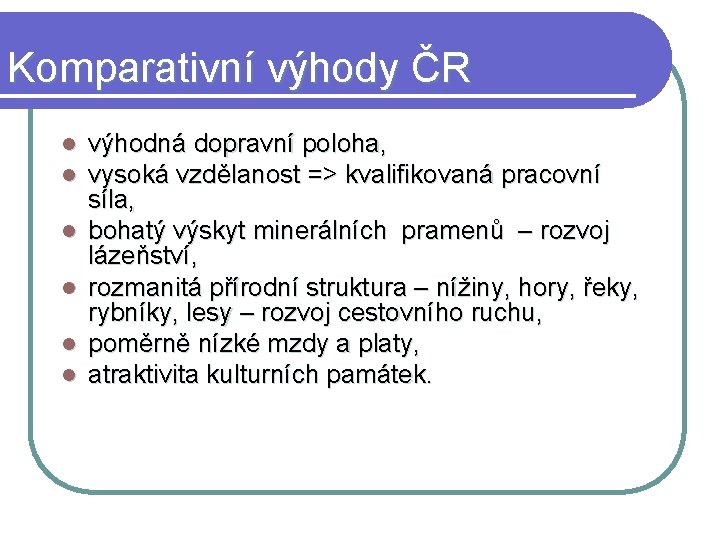 Komparativní výhody ČR l l l výhodná dopravní poloha, vysoká vzdělanost => kvalifikovaná pracovní