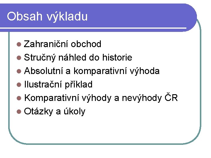 Obsah výkladu l Zahraniční obchod l Stručný náhled do historie l Absolutní a komparativní