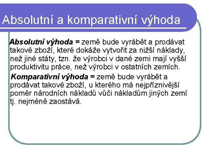 Absolutní a komparativní výhoda Absolutní výhoda = země bude vyrábět a prodávat takové zboží,