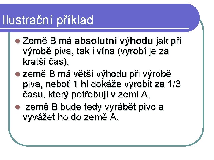 Ilustrační příklad l Země B má absolutní výhodu jak při výrobě piva, tak i