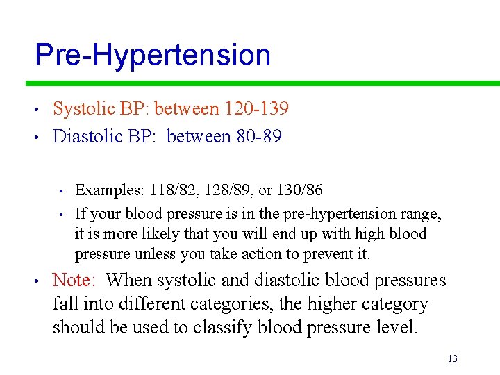 Pre-Hypertension • • Systolic BP: between 120 -139 Diastolic BP: between 80 -89 •