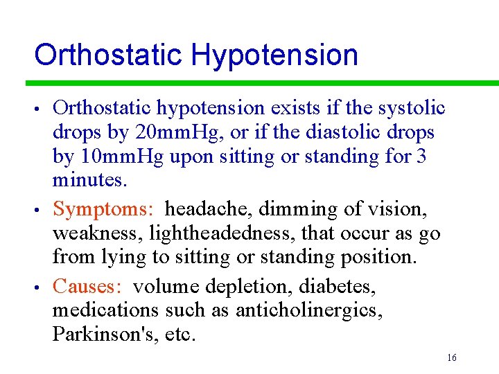 Orthostatic Hypotension • • • Orthostatic hypotension exists if the systolic drops by 20