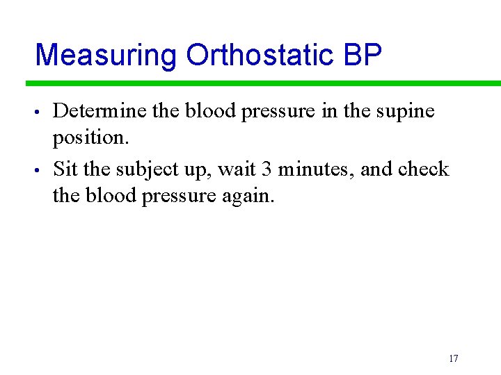 Measuring Orthostatic BP • • Determine the blood pressure in the supine position. Sit