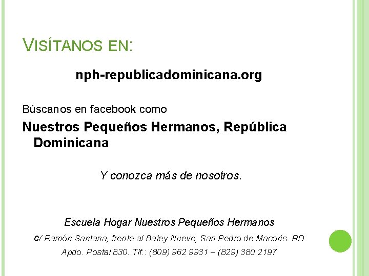 VISÍTANOS EN: nph-republicadominicana. org Búscanos en facebook como Nuestros Pequeños Hermanos, República Dominicana Y