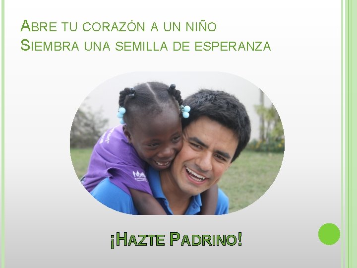 ABRE TU CORAZÓN A UN NIÑO SIEMBRA UNA SEMILLA DE ESPERANZA ¡HAZTE PADRINO! 