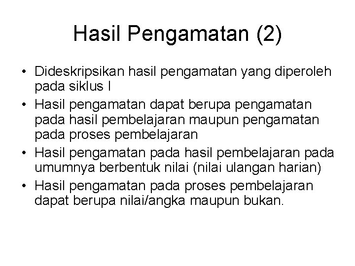 Hasil Pengamatan (2) • Dideskripsikan hasil pengamatan yang diperoleh pada siklus I • Hasil