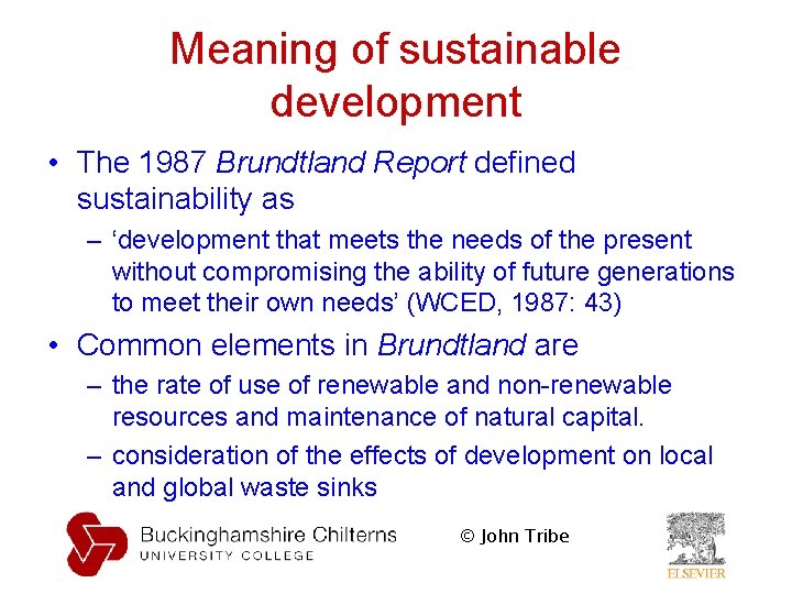 Meaning of sustainable development • The 1987 Brundtland Report defined sustainability as – ‘development