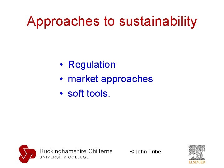 Approaches to sustainability • Regulation • market approaches • soft tools. © John Tribe
