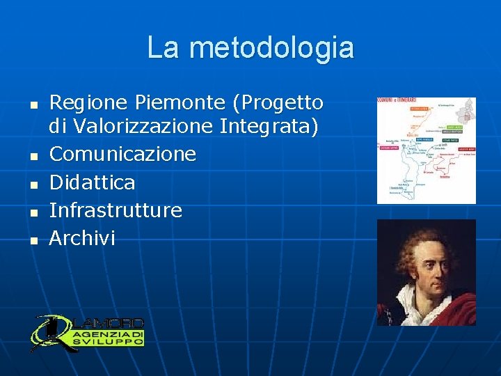 La metodologia n n n Regione Piemonte (Progetto di Valorizzazione Integrata) Comunicazione Didattica Infrastrutture