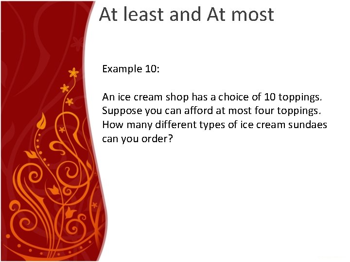 At least and At most Example 10: An ice cream shop has a choice At least and At most Example 10: An ice cream shop has a choice