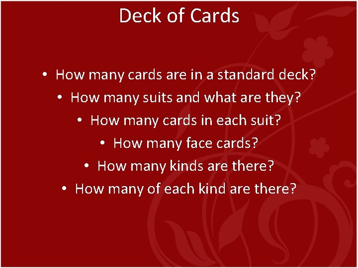 Deck of Cards • How many cards are in a standard deck? • How Deck of Cards • How many cards are in a standard deck? • How