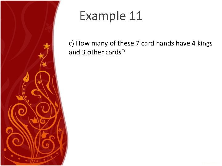Example 11 c) How many of these 7 card hands have 4 kings and