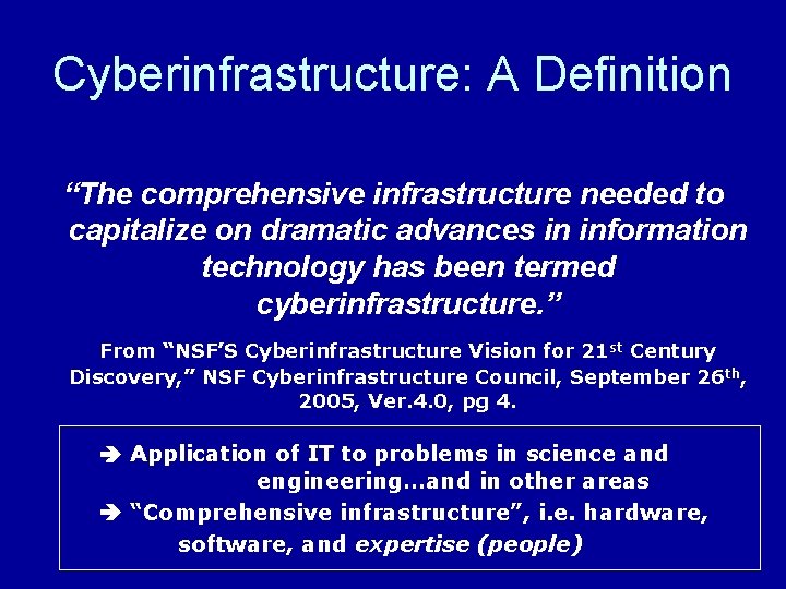 Cyberinfrastructure: A Definition “The comprehensive infrastructure needed to capitalize on dramatic advances in information