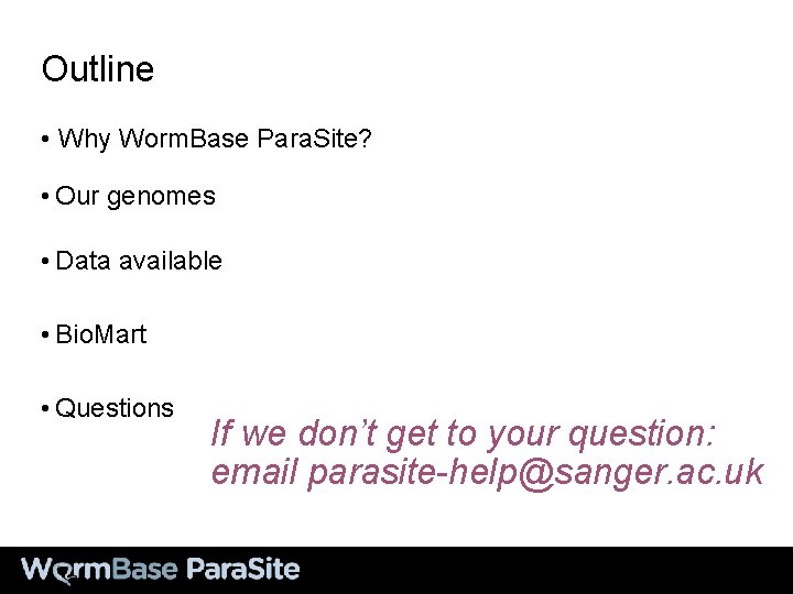 Outline • Why Worm. Base Para. Site? • Our genomes • Data available •