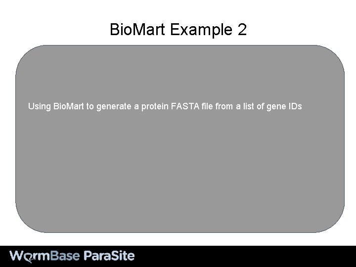 Bio. Mart Example 2 Using Bio. Mart to generate a protein FASTA file from