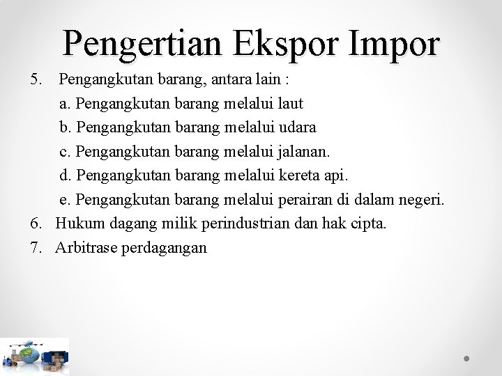 Pengertian Ekspor Impor 5. Pengangkutan barang, antara lain : a. Pengangkutan barang melalui laut