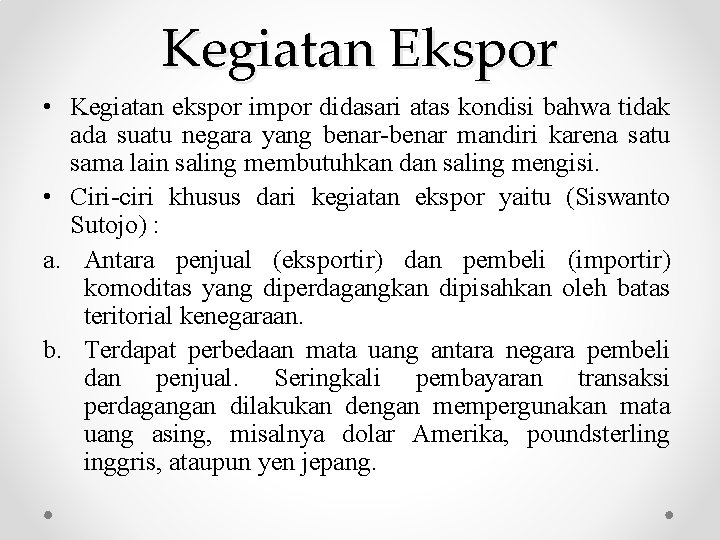 Kegiatan Ekspor • Kegiatan ekspor impor didasari atas kondisi bahwa tidak ada suatu negara