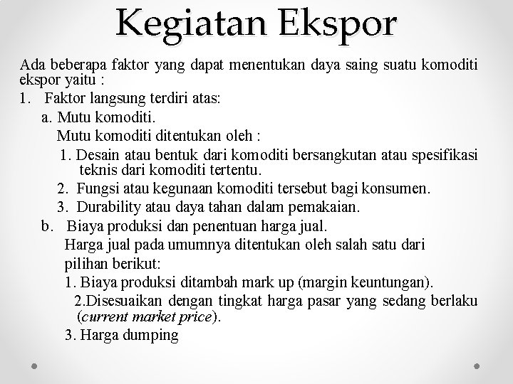 Kegiatan Ekspor Ada beberapa faktor yang dapat menentukan daya saing suatu komoditi ekspor yaitu