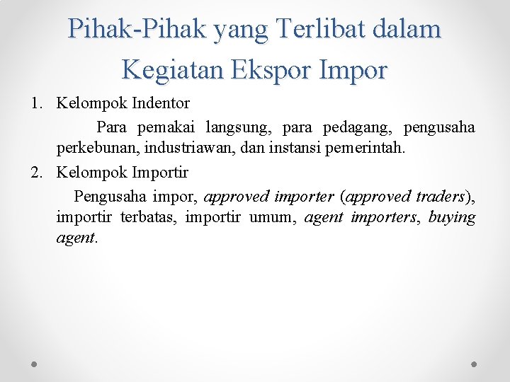 Pihak-Pihak yang Terlibat dalam Kegiatan Ekspor Impor 1. Kelompok Indentor Para pemakai langsung, para