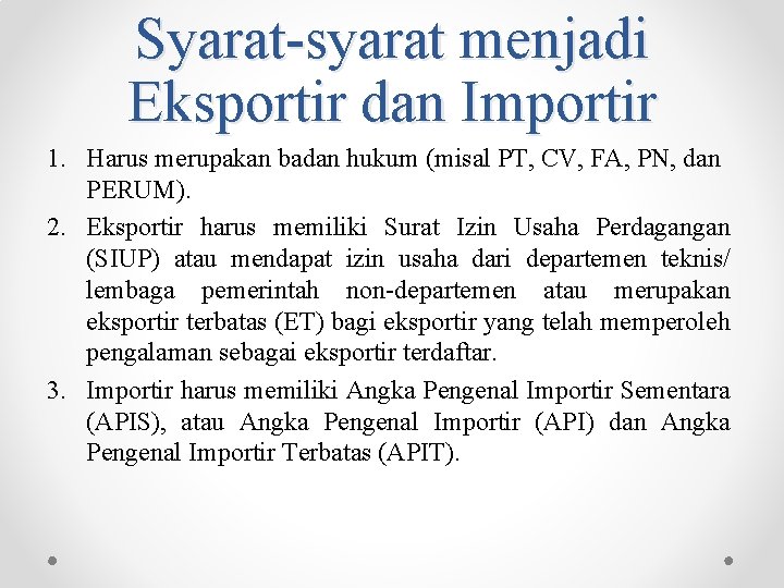 Syarat-syarat menjadi Eksportir dan Importir 1. Harus merupakan badan hukum (misal PT, CV, FA,