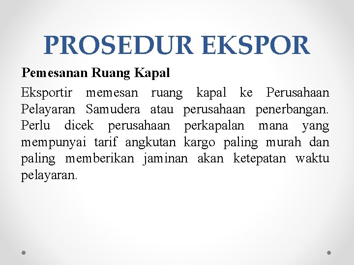 PROSEDUR EKSPOR Pemesanan Ruang Kapal Eksportir memesan ruang kapal ke Perusahaan Pelayaran Samudera atau