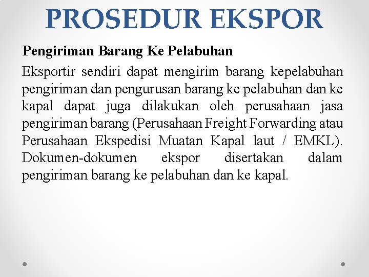 PROSEDUR EKSPOR Pengiriman Barang Ke Pelabuhan Eksportir sendiri dapat mengirim barang kepelabuhan pengiriman dan