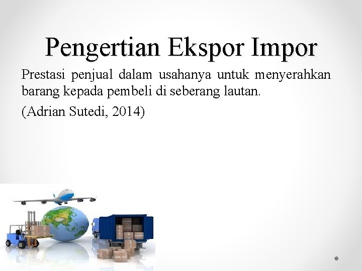 Pengertian Ekspor Impor Prestasi penjual dalam usahanya untuk menyerahkan barang kepada pembeli di seberang