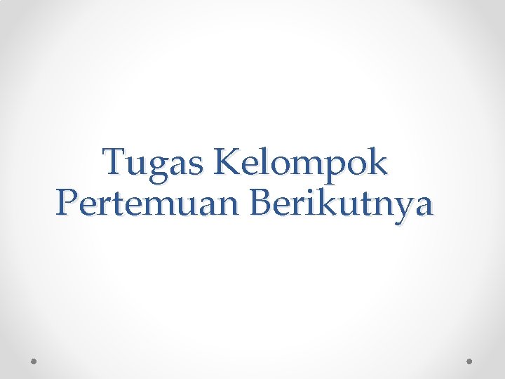 Tugas Kelompok Pertemuan Berikutnya 