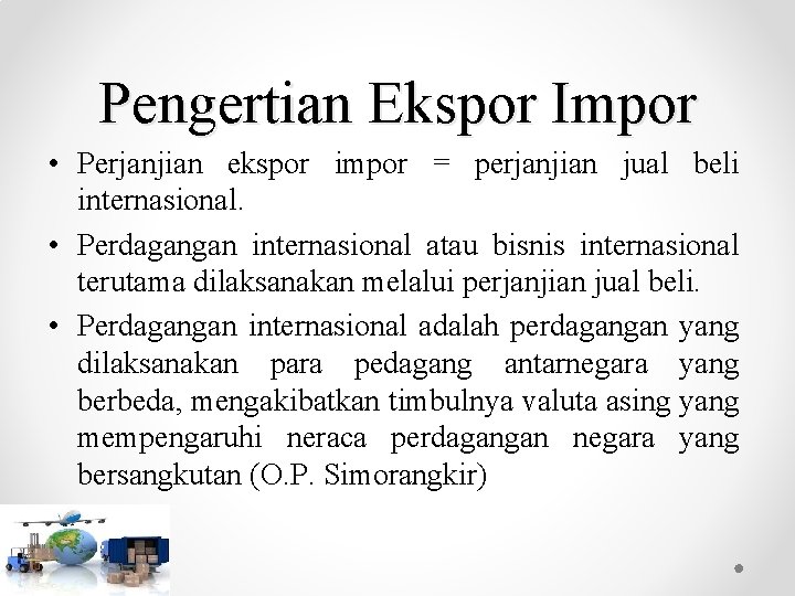 Pengertian Ekspor Impor • Perjanjian ekspor impor = perjanjian jual beli internasional. • Perdagangan