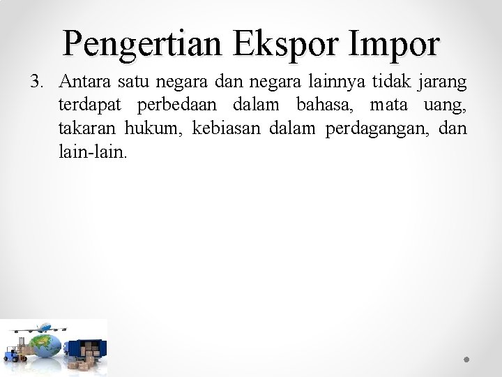 Pengertian Ekspor Impor 3. Antara satu negara dan negara lainnya tidak jarang terdapat perbedaan