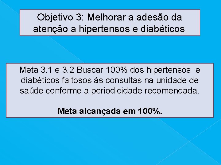 Objetivo 3: Melhorar a adesão da atenção a hipertensos e diabéticos. Meta 3. 1