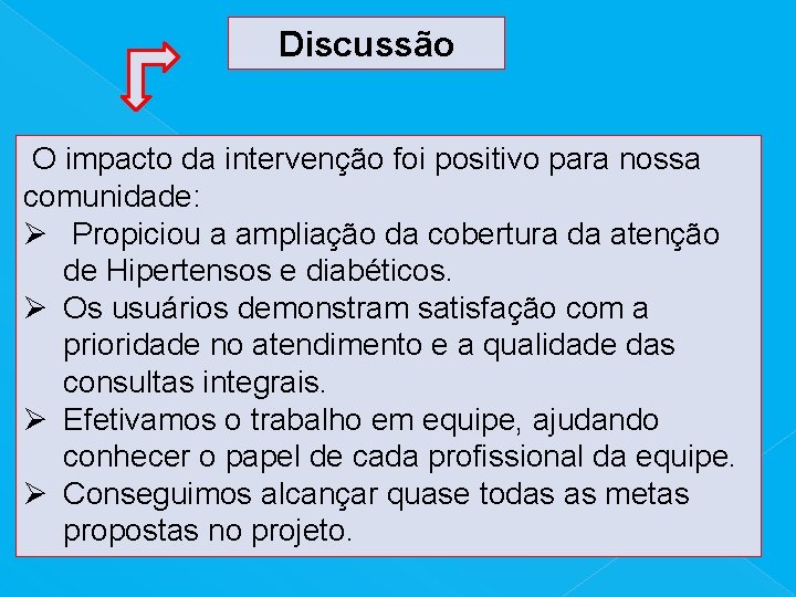 Discussão O impacto da intervenção foi positivo para nossa comunidade: Ø Propiciou a ampliação