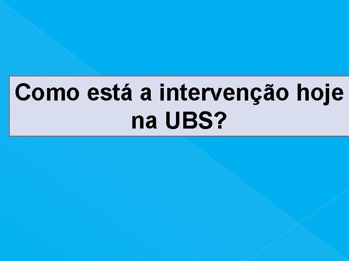 Como está a intervenção hoje na UBS? 