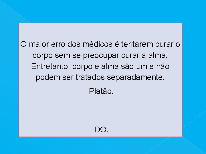 O maior erro dos médicos é tentarem curar o corpo sem se preocupar curar