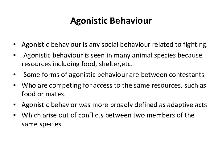 Agonistic Behaviour • Agonistic behaviour is any social behaviour related to fighting. • Agonistic