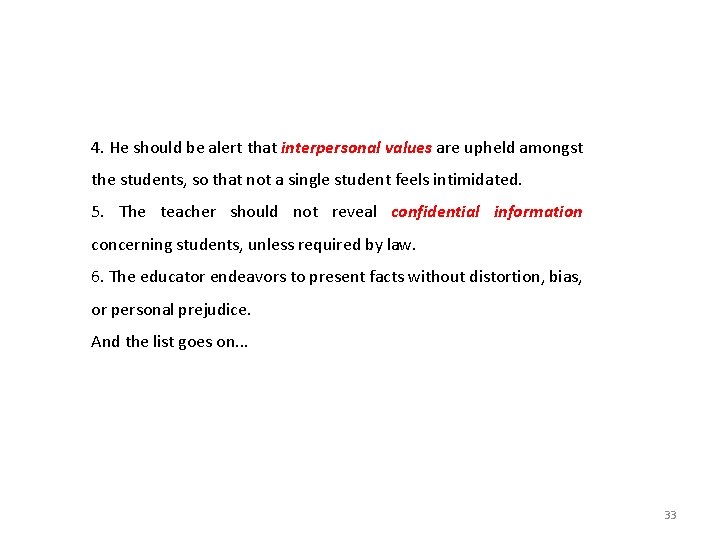 4. He should be alert that interpersonal values are upheld amongst the students, so