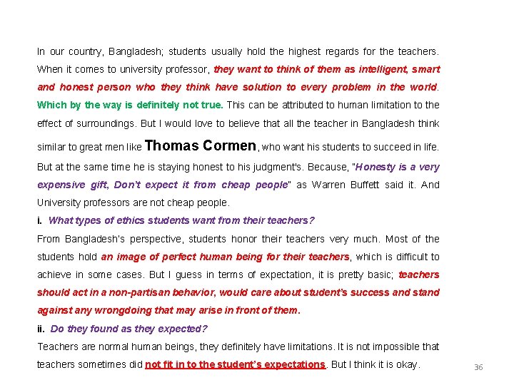 In our country, Bangladesh; students usually hold the highest regards for the teachers. When