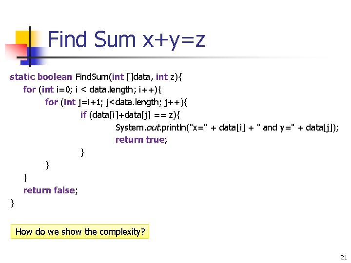 Find Sum x+y=z static boolean Find. Sum(int []data, int z){ for (int i=0; i