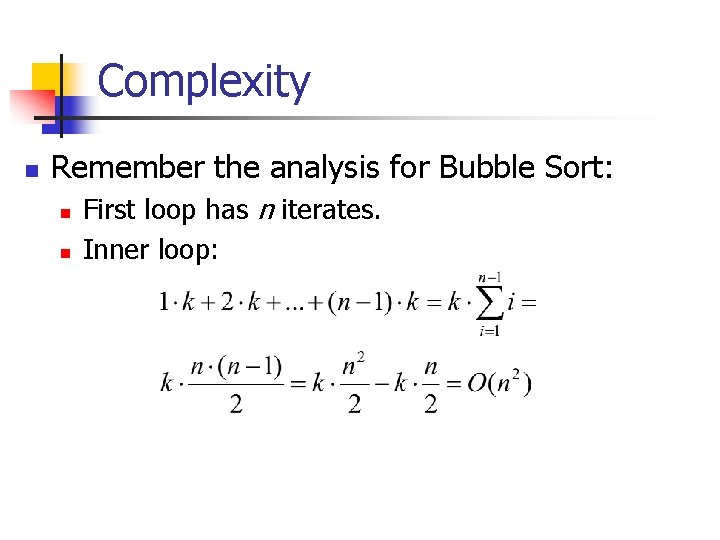 Complexity n Remember the analysis for Bubble Sort: n n First loop has n